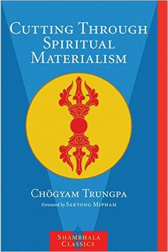 Cutting Through Spiritual Materialism (Chogyam Trungpa, 1973)