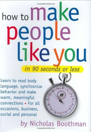 How to Make People Like You in 90 Seconds or Less (Nicholas Boothman, 1999)